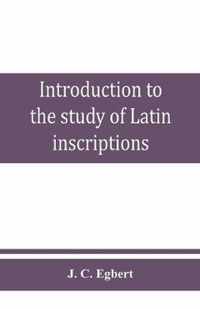 Introduction to the study of Latin inscriptions