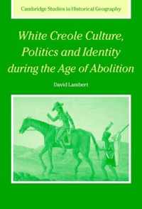 White Creole Culture, Politics and Identity During the Age of Abolition