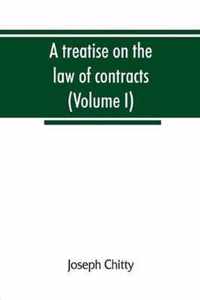 A treatise on the law of contracts, and upon the defences to actions thereon (Volume I)