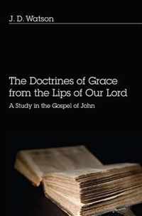 Doctrines of Grace from the Lips of Our Lord: A Study in the Gospel of John