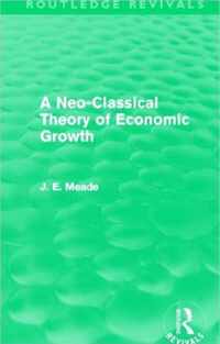 A Neo-Classical Theory of Economic Growth (Routledge Revivals)