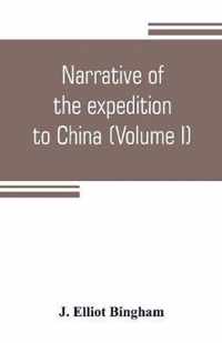 Narrative of the expedition to China, from the commencement of the war to its termination in 1842; with sketches of the manners and customs of the singular and hitherto almost unknown country (Volume I)