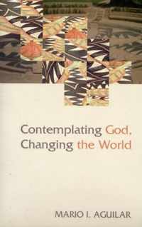 Contemplating God, Changing the World