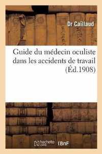 Guide Du Medecin Oculiste Dans Les Accidents de Travail