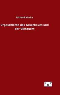 Urgeschichte des Ackerbaues und der Viehzucht