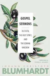 Gospel Sermons On Faith, the Holy Spirit, and the Coming Kingdom 2 The Blumhardt Source Series