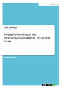 Biographieforschung in der Erziehungswissenschaft in Theorie und Praxis