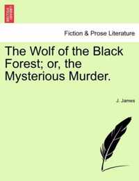 The Wolf of the Black Forest; Or, the Mysterious Murder.