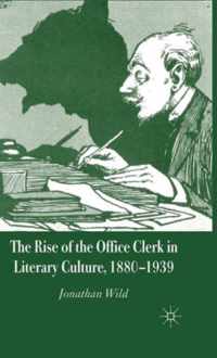 The Rise of the Office Clerk in Literary Culture, 1880-1939