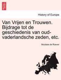 Van vrijen en trouwen. bijdrage tot de geschiedenis van oud-vaderlandsche zeden, etc.