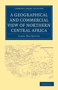 A Geographical and Commercial View of Northern Central Africa