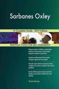 Sarbanes Oxley A Complete Guide - 2019 Edition