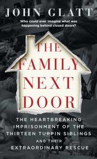 The Family Next Door: The Heartbreaking Imprisonment of the Thirteen Turpin Siblings and Their Extraordinary Rescue