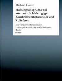 Haftungsanspruche bei atomaren Schaden gegen Kernkraftwerksbetreiber und Zulieferer