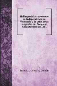 Hallazgo del acta solemne de Independencia de Venezuela y de otras actas originales del Congreso Constituyente de 1811