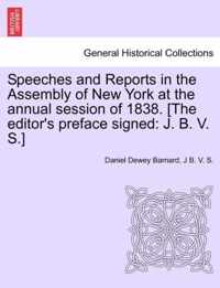 Speeches and Reports in the Assembly of New York at the Annual Session of 1838. [The Editor's Preface Signed