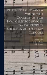 Pentecostal Hymns. a Winnowed Collection for Evangelistic Services, Young People's Societies, and Sunday Schools