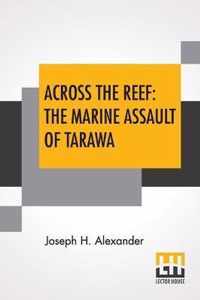 Across The Reef: The Marine Assault Of Tarawa