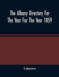 The Albany Directory For The Year For The Year 1859