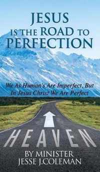 Jesus Is The Road To Perfection