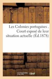 Les Colonies Portugaises . Court Expose de Leur Situation Actuelle