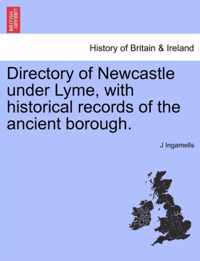 Directory of Newcastle Under Lyme, with Historical Records of the Ancient Borough.