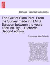 The Gulf of Siam Pilot. from the Survey Made in H.M.S. Saracen Between the Years 1856-58. by J. Richards. Second Edition.