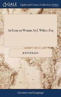 An Essay on Woman, by J. Wilkes, Esq