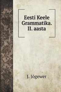 Eesti Keele Grammatika. II. aasta