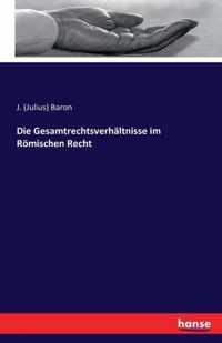 Die Gesamtrechtsverhältnisse im Römischen Recht