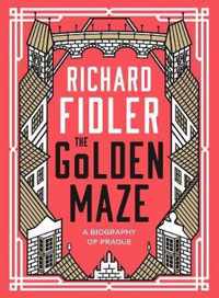 The Golden Maze A Biography of Prague