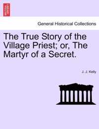 The True Story of the Village Priest; Or, the Martyr of a Secret.