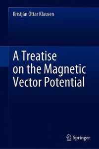 A Treatise on the Magnetic Vector Potential