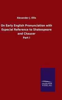 On Early English Pronunciation with Especial Reference to Shakespeare and Chaucer