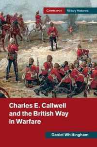 Charles E. Callwell and the British Way in Warfare