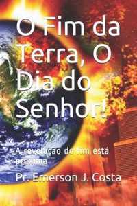 O Fim da Terra, O Dia do Senhor!