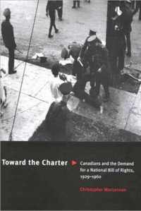 Toward the Charter: Canadians and the Demand for a National Bill of Rights, 1929-1960