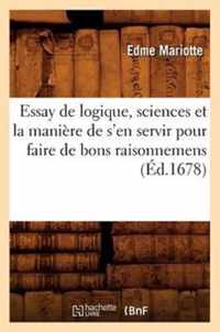 Essay de Logique, Sciences Et La Maniere de s'En Servir Pour Faire de Bons Raisonnemens (Ed.1678)