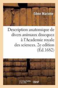 Description Anatomique de Divers Animaux Dissequez A l'Academie Royale Des Sciences. 2e Edition