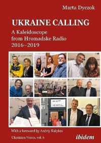 Ukraine Calling: A Kaleidoscope from Hromadske Radio 2016-2019