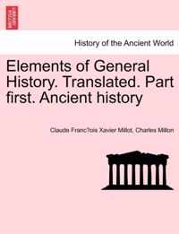 Elements of General History. Translated. Part first. Ancient history