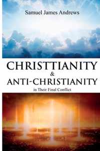 Christianity and Anti-Christianity in Their Final Conflict