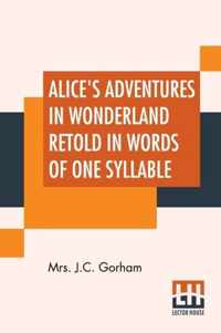 Alice's Adventures In Wonderland Retold In Words Of One Syllable