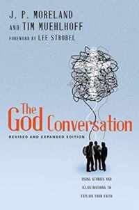 The God Conversation Using Stories and Illustrations to Explain Your Faith