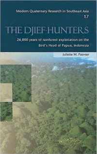 The Djief Hunters, 26,000 Years of Rainforest Exploitation on the Bird's Head of Papua, Indonesia