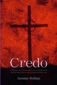 Credo  Historical and Theological Guide to Creeds and Confessions of Faith in the Christian Tradition