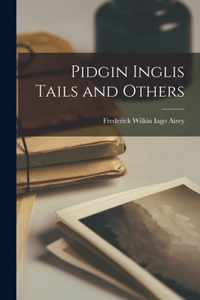 Pidgin Inglis Tails and Others