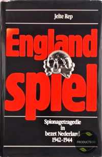 Englandspiel : Spionagetragedie in bezet Nederland 1942-1944