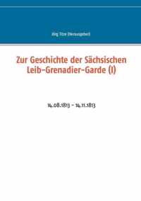 Zur Geschichte der Sachsischen Leib-Grenadier-Garde (I)