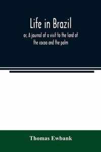 Life in Brazil; or, A journal of a visit to the land of the cocoa and the palm